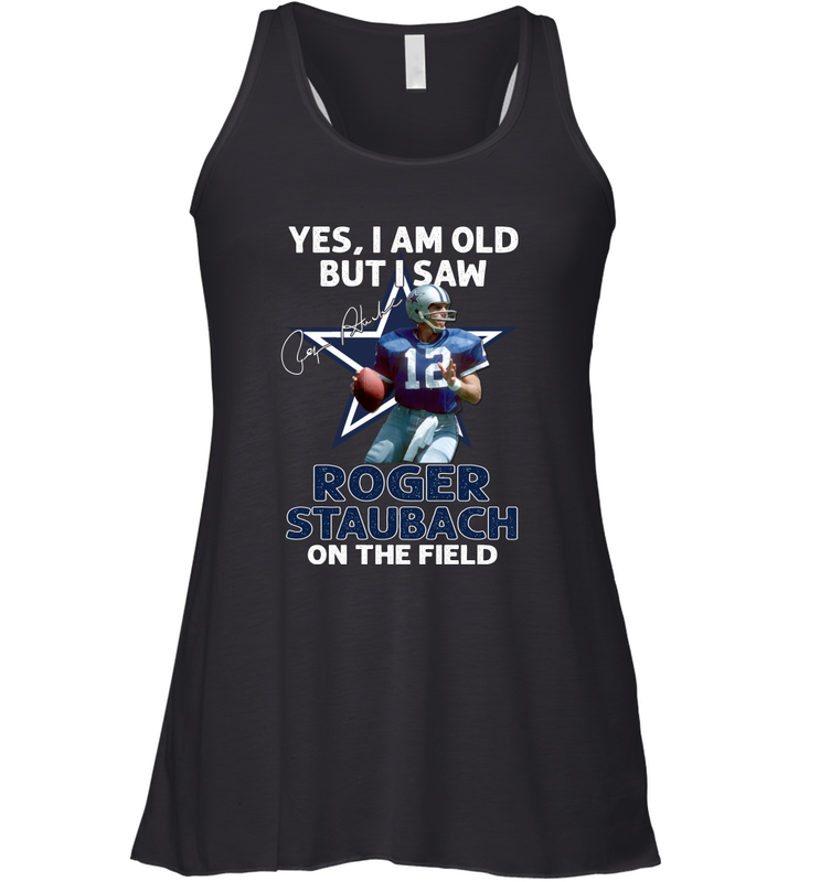 Yes I Am Old But I Was Roger Staubach In The Field Racerback Tank - kambletee Yes I Am Old But I Was Roger Staubach In The Field Racerback Tank - kambletee