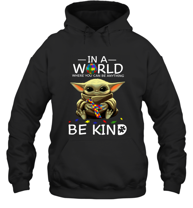 Baby Yoda Autism in a world where you can be anything be kind Hoodie - kambletee Baby Yoda Autism in a world where you can be anything be kind Hoodie - kambletee