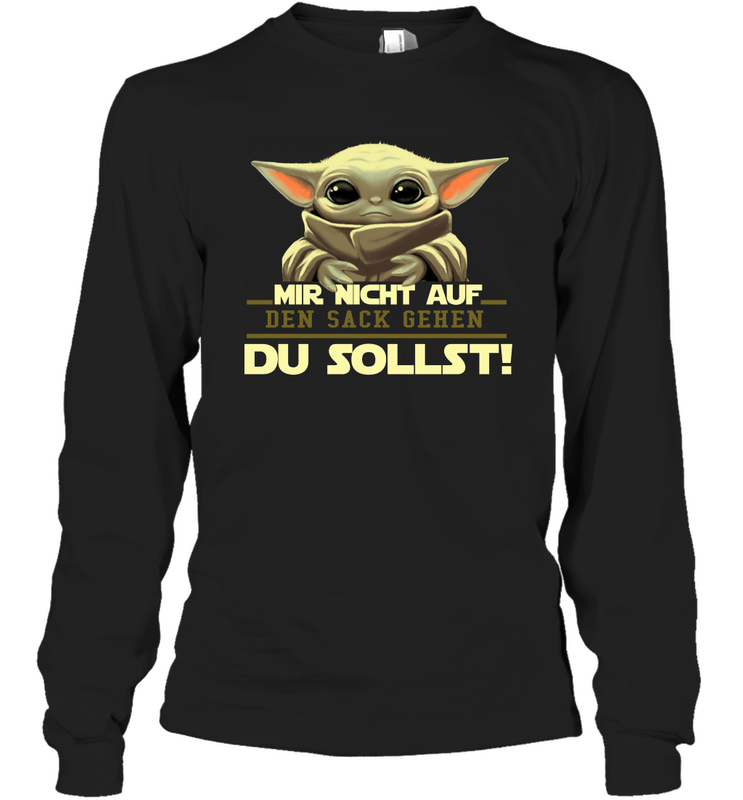Baby Yoda Mir Nicht Auf Den Sack Gehen Du Sollst Long Sleeve T-Shirt - kambletee