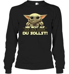 Baby Yoda Mir Nicht Auf Den Sack Gehen Du Sollst Long Sleeve T-Shirt - kambletee
