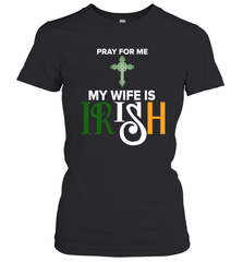 Pray for me my wife is Irish Women's T-Shirt - kambletee