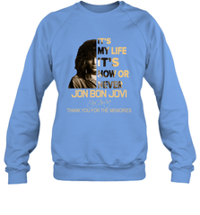 It's My Life It's Now Or Never Jon Bon Jovi Sweatshirt - kambletee