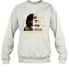 It's My Life It's Now Or Never Jon Bon Jovi Sweatshirt - kambletee