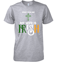 Pray for me my wife is Irish Premium Men's T-Shirt - kambletee