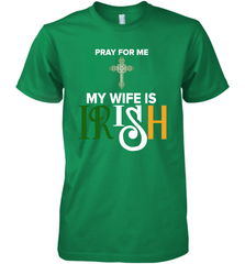 Pray for me my wife is Irish Premium Men's T-Shirt - kambletee