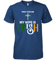 Pray for me my wife is Irish Premium Men's T-Shirt - kambletee