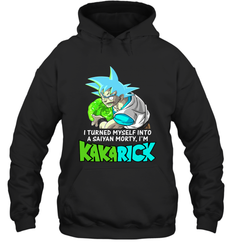 Kakarick I turned myself into a saiyan Rick And Morty Hoodie - kambletee