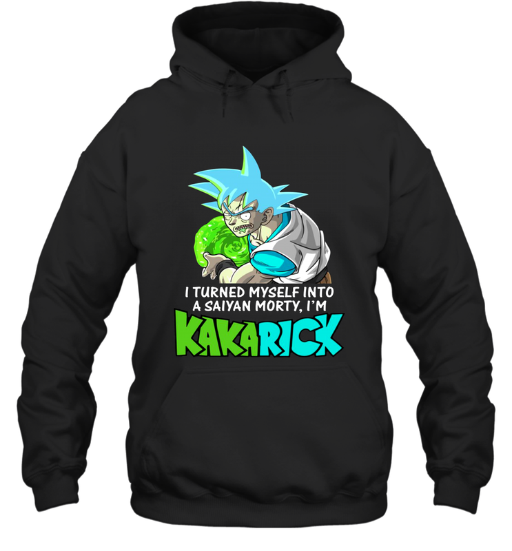 Kakarick I turned myself into a saiyan Rick And Morty Hoodie - kambletee