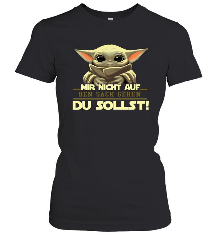 Baby Yoda Mir Nicht Auf Den Sack Gehen Du Sollst Women's T-Shirt - kambletee