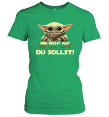 Baby Yoda Mir Nicht Auf Den Sack Gehen Du Sollst Women's T-Shirt - kambletee