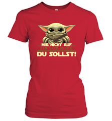 Baby Yoda Mir Nicht Auf Den Sack Gehen Du Sollst Women's T-Shirt - kambletee