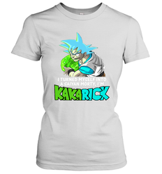 Kakarick I turned myself into a saiyan Rick And Morty Women's T-Shirt - kambletee