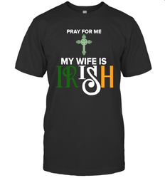 Pray for me my wife is Irish T-Shirt - kambletee