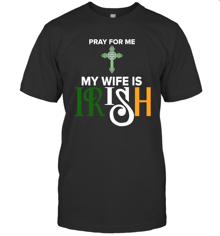Pray for me my wife is Irish T-Shirt - kambletee