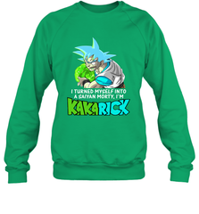 Kakarick I turned myself into a saiyan Rick And Morty Sweatshirt - kambletee