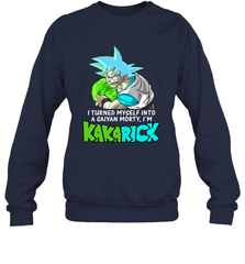 Kakarick I turned myself into a saiyan Rick And Morty Sweatshirt - kambletee