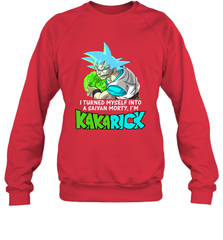 Kakarick I turned myself into a saiyan Rick And Morty Sweatshirt - kambletee