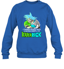 Kakarick I turned myself into a saiyan Rick And Morty Sweatshirt - kambletee