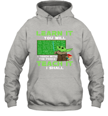 Star Wars Baby Yoda Learn It You will I Teach With The Force Hoodie - kambletee