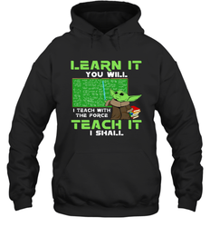Star Wars Baby Yoda Learn It You will I Teach With The Force Hoodie - kambletee