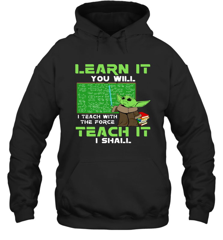 Star Wars Baby Yoda Learn It You will I Teach With The Force Hoodie - kambletee