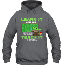 Star Wars Baby Yoda Learn It You will I Teach With The Force Hoodie - kambletee