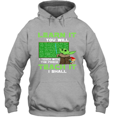 Star Wars Baby Yoda Learn It You will I Teach With The Force Hoodie - kambletee