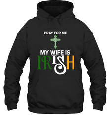 Pray for me my wife is Irish Hoodie - kambletee