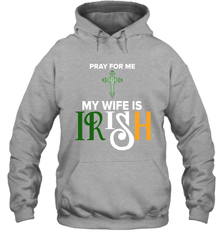 Pray for me my wife is Irish Hoodie - kambletee