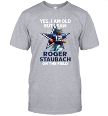 Yes I Am Old But I Was Roger Staubach In The Field Men's T-Shirt - kambletee