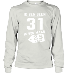 Ik Ben Geen 31 Ik Ben Maar 28 BTW Long Sleeve T-Shirt - kambletee