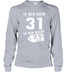 Ik Ben Geen 31 Ik Ben Maar 28 BTW Long Sleeve T-Shirt - kambletee