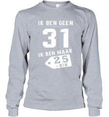 Ik Ben Geen 31 Ik Ben Maar 28 BTW Long Sleeve T-Shirt - kambletee