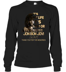 It's My Life It's Now Or Never Jon Bon Jovi Long Sleeve T-Shirt - kambletee