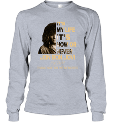 It's My Life It's Now Or Never Jon Bon Jovi Long Sleeve T-Shirt - kambletee