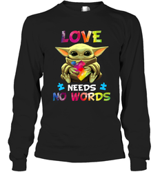 Baby Yoda Autism Awareness love needs no words Long Sleeve T-Shirt - kambletee