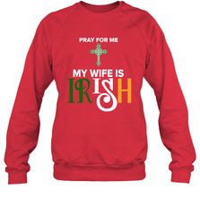Pray for me my wife is Irish Sweatshirt - kambletee