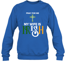 Pray for me my wife is Irish Sweatshirt - kambletee