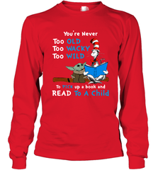 Dr Seuss and Baby Yoda you are never too old Long Sleeve T-Shirt - kambletee