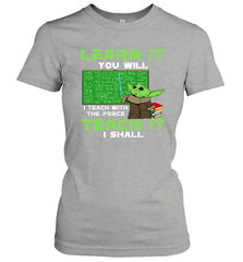 Star Wars Baby Yoda Learn It You will I Teach With The Force Women's T-Shirt - kambletee