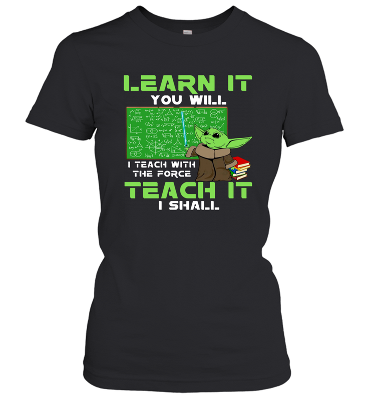 Star Wars Baby Yoda Learn It You will I Teach With The Force Women's T-Shirt - kambletee