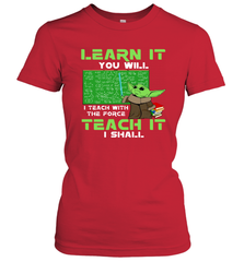 Star Wars Baby Yoda Learn It You will I Teach With The Force Women's T-Shirt - kambletee