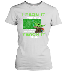 Star Wars Baby Yoda Learn It You will I Teach With The Force Women's T-Shirt - kambletee