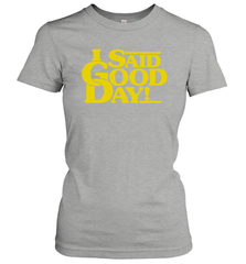 I said good day Women's T-Shirt - kambletee