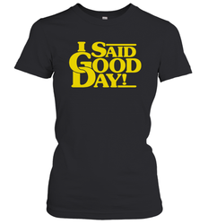 I said good day Women's T-Shirt - kambletee