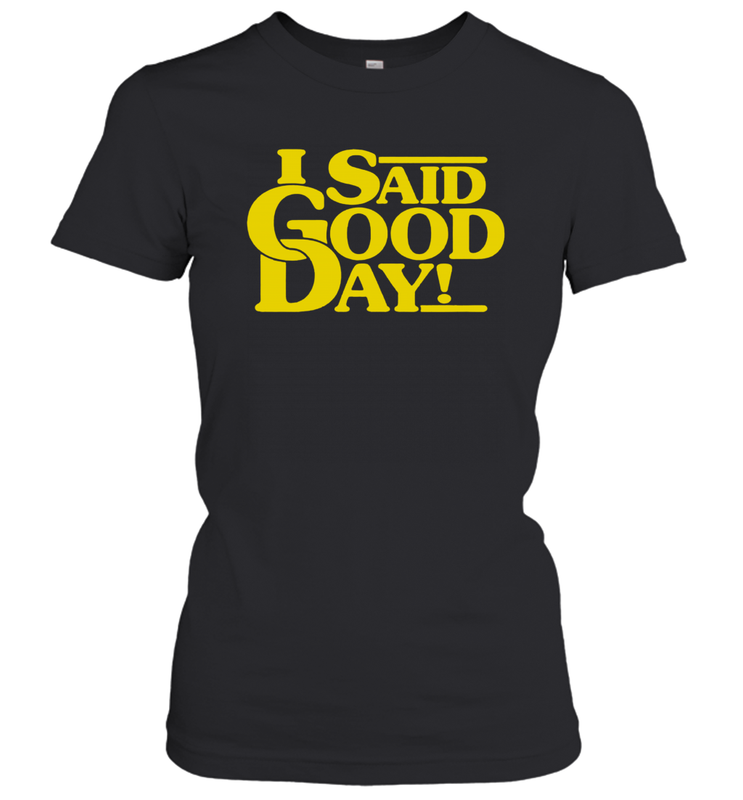 I said good day Women's T-Shirt - kambletee