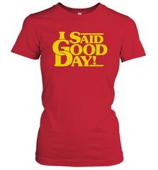 I said good day Women's T-Shirt - kambletee