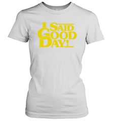 I said good day Women's T-Shirt - kambletee
