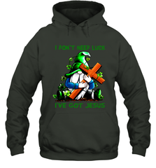 I dont need luck Ive got Jesus Hoodie - kambletee