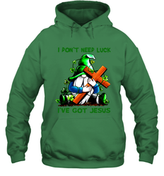 I dont need luck Ive got Jesus Hoodie - kambletee